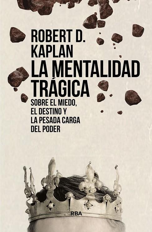 La mentalidad trágica. Sobre el miedo, el destino y la pesada carga del poder | 9788411321563 | Kaplan, Robert D.