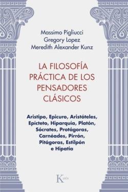 La filosofía práctica de los pensadores clásicos | 9788411213981 | Kunz, Meredith Alexander / Lopez, Gregory / Pigliucci, Massimo