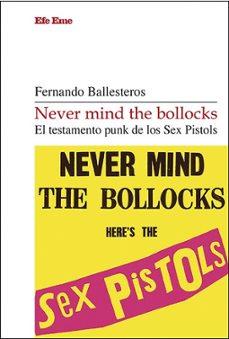Never mind the bollocks. El testamento punk de los Sex Pistols | 9788495749987 | Ballesteros, Fernando