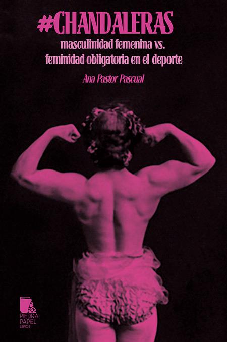 #Chandaleras: masculinidad femenina vs. feminidad obligatoria | 978-84-121882-8-8 | Pastor Pascual, Aba