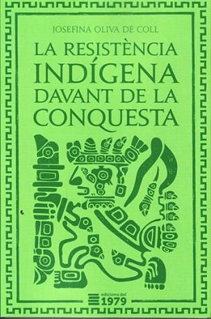 RESISTÈNCIA INDÍGENA DAVANT DE LA CONQUESTA, LA | 9788494012686 | Oliva de Coll, Josefina