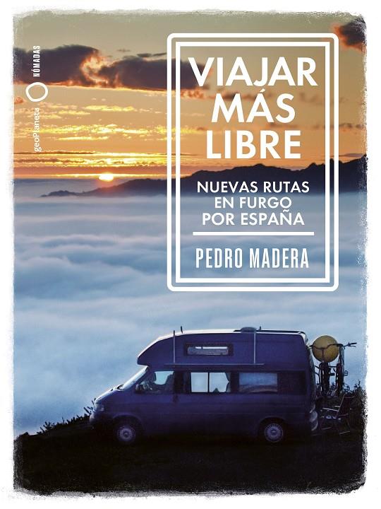 Viajar más libre - Nuevas rutas en furgo por España | 9788408255772 | Madera, Pedro