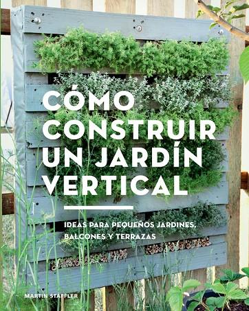 CÓMO CONSTRUIR UN JARDÍN VERTICAL | 9788425230066 | Staffler, Martin