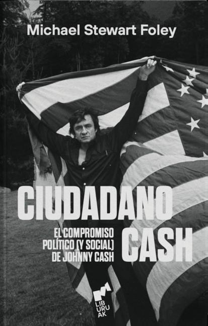 Ciudadano Cash. El compromiso político (y social) de Johnny | 9788419234179 | Stewart Foley, Michael