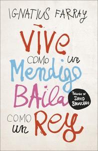 Vive como un mendigo, baila como un rey | 9788499988221 | IGNATIUS FARRAY