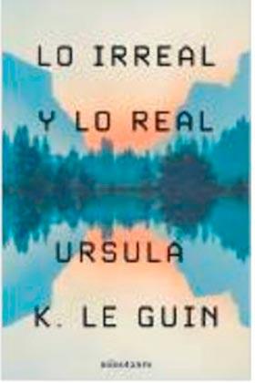 LO IRREAL Y LO REAL | 9788445009987 | URSULA K LE GUIN