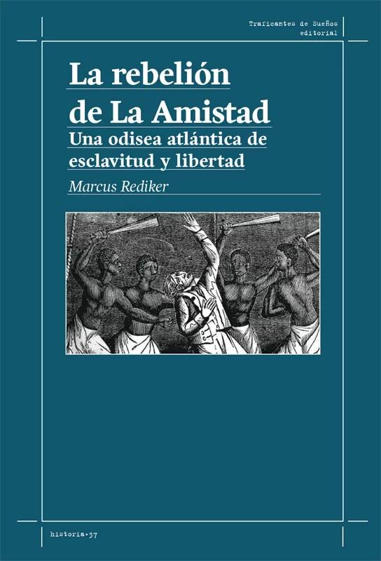 LA REBELIÓN DE LA AMISTAD | 9788419833525 | Rediker, Marcus