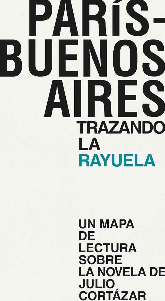 PARÍS - BUENOS AIRES. TRAZANDO LA RAYUELA | 9788494539251 | Vacas Hernández, Mónica / Castillo García, Daniel