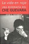 La vida en rojo. Una biografía del Che Guevara | 9788420485225 | CASTAÑEDA, JORGE