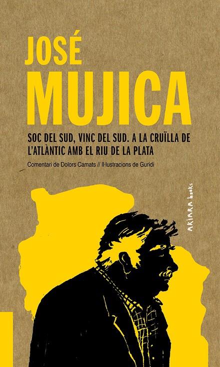 José Mujica: Soc del Sud, vinc del Sud. A la cruïlla de l'Atlántic amb el Riu de la Plata | 9788417440541 | Camats, Dolors