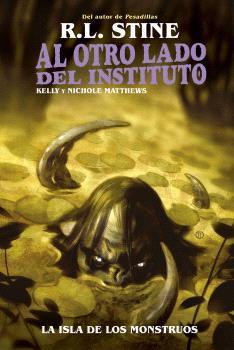 AL OTRO LADO DEL INSTITUTO. LA ISLA DE LOS MONSTRUOS | 9788467951974 | R.L. STINE / KELLY Y NICHOLE MATTHEWS