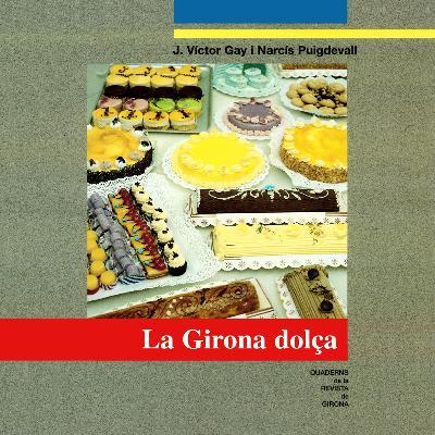 La Girona dolça | 9788486812720 | Gay i Frías, Josep Víctor / Puigdevall i Diumè, Narcís