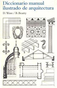 DICCIONARIO MANUAL ILUSTRADO DE ARQUITECTURA | 9788425223860 | Ware, Dora / Beatty, Betty