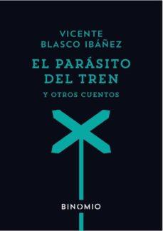 El parásito del tren y otros cuentos | 9788412620252 | Blasco Ibáñez, Vicente