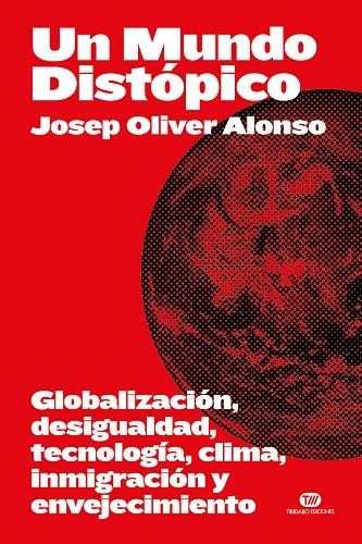 UN MUNDO DISTOPICO - GLOBALIZACION, DESIGUALDAD, T | 9788419683694 | Oliver Alonso, Josep