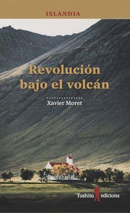 REVOLUCION BAJO EL VOLCAN | 9788494725999 | MORET, XAVIER