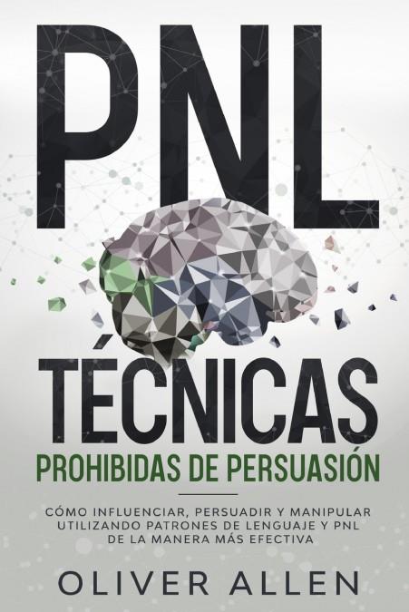 PNL Técnicas prohibidas de Persuasión | 9781956570007 | Oliver Allen