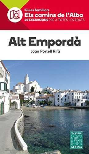 ALT EMPORDA -ELS CAMINS DE L'ALBA ALPINA | 9788480906432 | PORTELL RIFÀ, JOAN