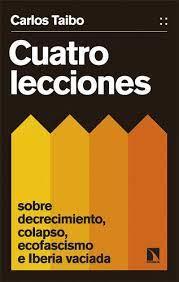 Cuatro lecciones sobre decrecimiento, colapso, ecofascismo e Iberia vaciada | 9788413526447 | Taibo Arias, Carlos