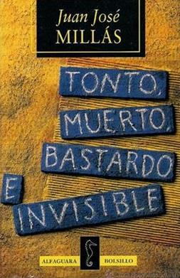 TONTO, MUERTO, BASTARDO E INVISIBLE | 9788420481708 | MILLÁS, JUAN JOSÉ