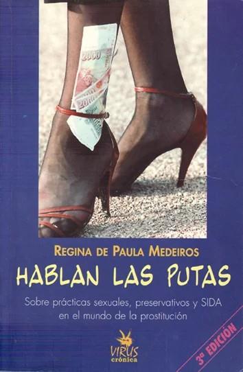 Hablan las putas, sobre prácticas sexuales preservativos y SIDA en la prostitución | 9788488455765 | Paula Medeiros, Regina de