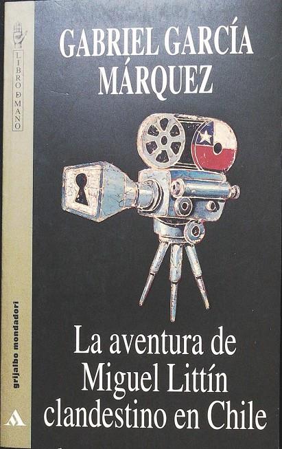 La aventura de Miguel Littín, clandestino en Chile | 9788425328374 | García Márquez, Gabriel