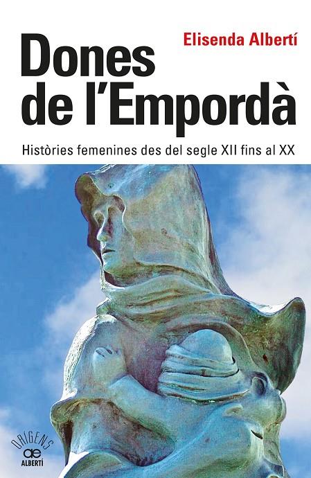 Dones de l'Empordà. Històries femenines des del segle XII fins al XX | 9788472461864 | Albertí Casas, Elisenda