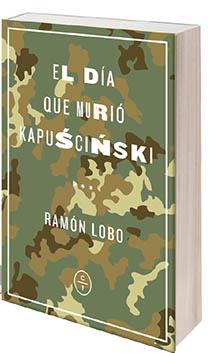 El día que murió Kapuscinski | 9788494913143 | LOBO, RAMÓN