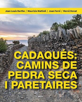 Cadaqués: camins de pedra seca i paretaires | 9788418096709 | Barthe, Jean Louis / Mattioli, Maurizio / Ferré Nater, Joan / Donat Pérez, Mercè