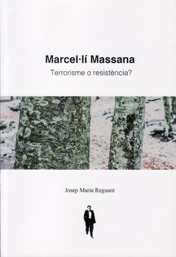  MARCEL·LI MASSANA: TERRORISME O RESISTÈNCIA | 9788460878179 | Reguant i Gili, Josep Maria