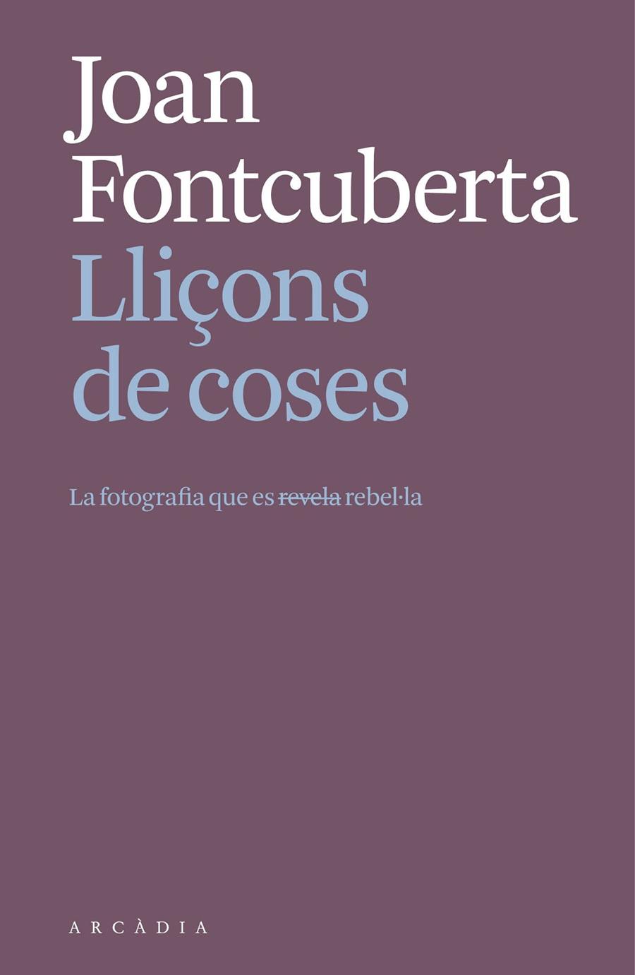 Lliçons de coses. | 9788412999709 | Fontcuberta i Villà, Joan