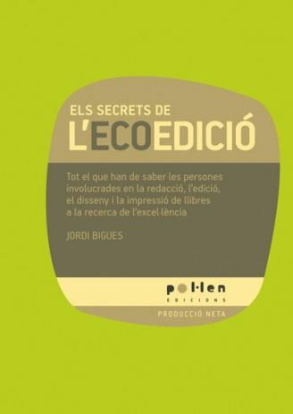 Els secrets de l'ecoedició. Tot el que han de saber les persones involucrades en | 9788486469122 | Jordi Bigues