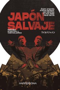 Japón salvaje. Radicales, proscritos y violencia política | 9788409253517 | Arbonés,Álvaro