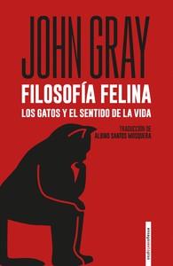 FILOSOFIA FELINA LOS GATOS Y EL SENTIDO DE LA VIDA | 9788418342530 | GRAY,JOHN