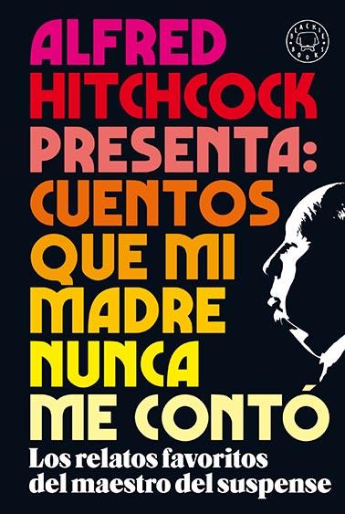 Alfred Hitchcock presenta: cuentos que mi madre nunca me contó | 9788418187438 | VARIOS AUTORES