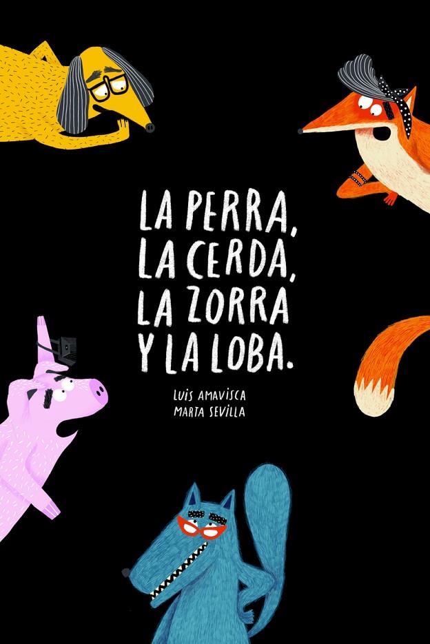 La perra, la cerda, la zorra, la loba | 9788418133572 | Amavisca, Luis