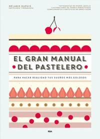 El gran manual del pastelero | 9788490565414 | MELANIE DUPUIS Y ANNE CAZOR