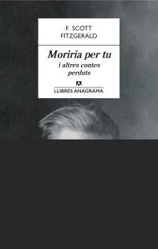 Moriria per tu i altres contes perduts | 9788433915566 | Fitzgerald, F. Scott