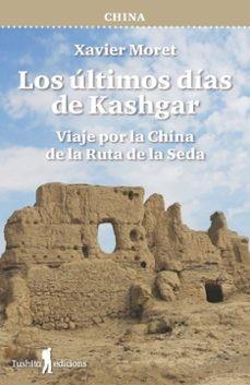 LOS ULTIMOS DIAS DE KASHGAR | 9788412820171 | XAVIER MORET