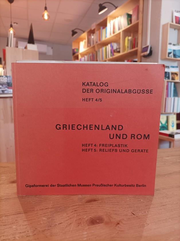 Katalog der originalabgüsse. Heft 4/5. Griechenland und rom. Heft 4: Freiplastik. Heft 5: Reliefs und gerate. | katalog