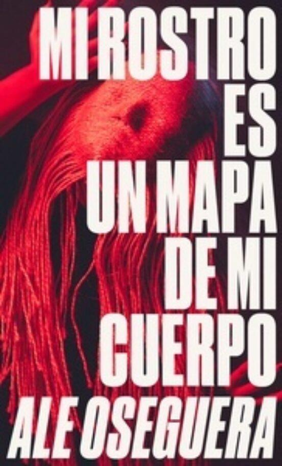 Mi rostro es un mapa de mi cuerpo | 9788412000047 | Oseguera Sosa, Ale