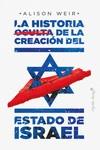 LA HISTORIA OCULTA DE LA CREACION DEL ESTADO DE ISRAEL | 9788412351484 | WEIR, ALISON