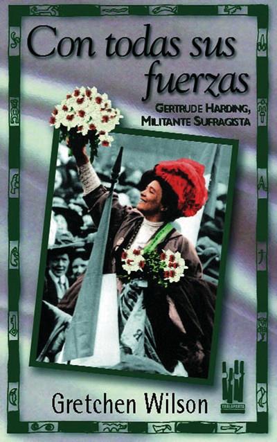 CON TODAS SUS FUERZAS - GERTRUDE HARDING, MILITANT | 9788481361155 | Wilson , Gretchen