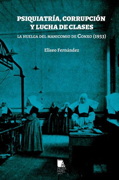 Psiquiatría, corrupción y lucha de clases. La huelga del manicomio de Conxo (1933) | 978-84-121882-7-1 | Fernández Fernández, Eliseo