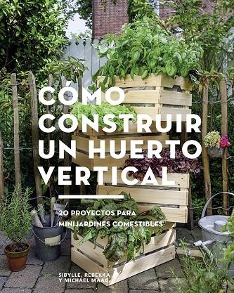 CÓMO CONSTRUIR UN HUERTO VERTICAL | 9788425229695 | Rebekka, Sivylle;Maag, Michael