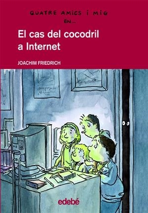 Quatre amics i mig en... El cas del cocodril a Internet | 9788423672028 | Friedrich, Joachim / Nacionalidad: Alemana