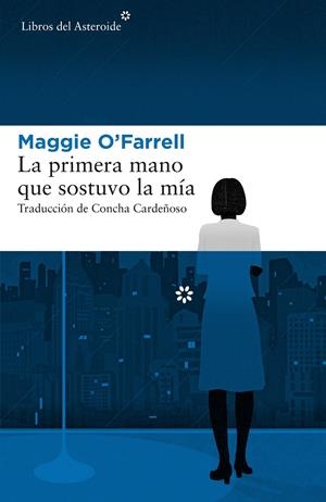LA PRIMERA MANO QUE SOSTUVO LA MIA | 9788417007379 | O'Farrell, Maggie