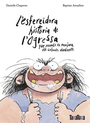 L'esfereïdora història de l'ogressa que només es menjava els infants obedients | 9788418821806 | Chaperon, Danielle