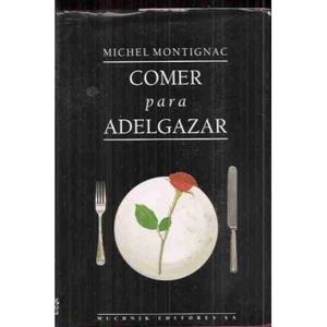 Comer para adelgazar o Los secretos de la nutrición | 9788476691595 | Montignac, Michel