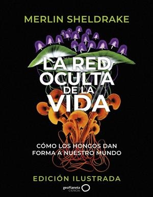 La red oculta de la vida (edición Ilustrada) | 9788408276692 | Sheldrake, Merlin